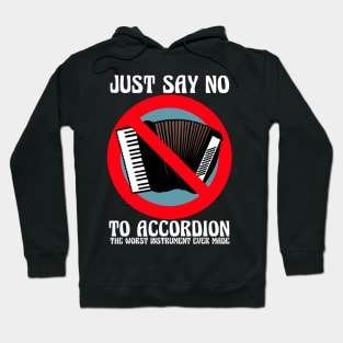 JUST SAY NO To Accordion The Worst Instrument Ever Made Hoodie